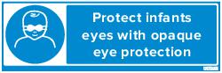 OPAQUE INFANT EYE PROTECTION MUST BE WORN (83511)